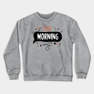 Good Morning Crewneck Sweatshirt